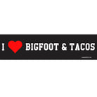 Bumper sticker with 'I ❤️ BIGFOOT & TACOS' text on a black background